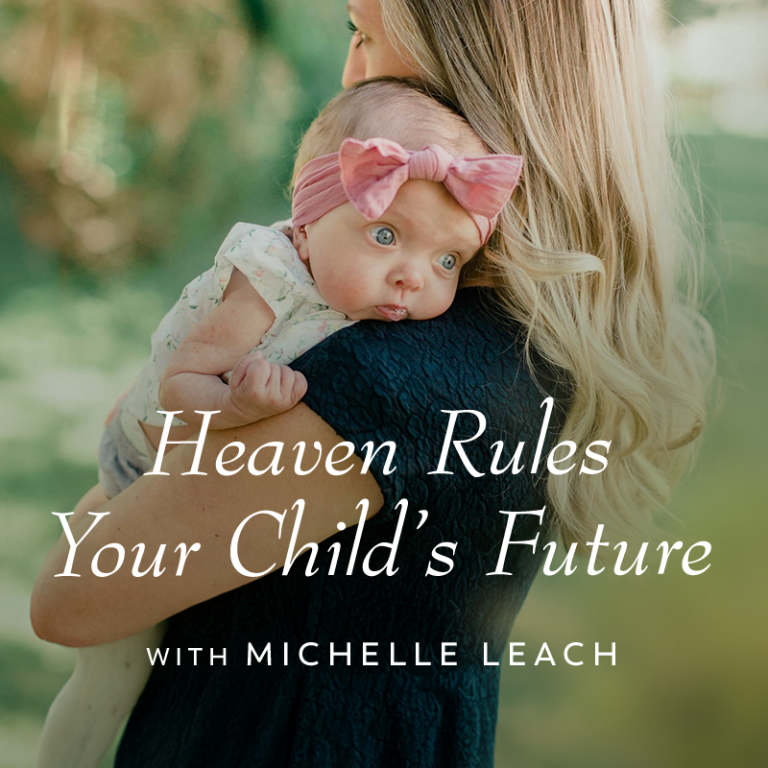 Heaven Rules Your Child’s Future